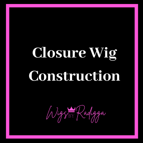 Closure Wig Construction