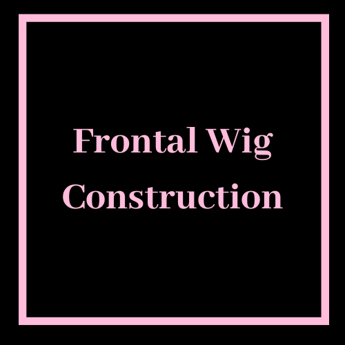 Frontal Wig Construction